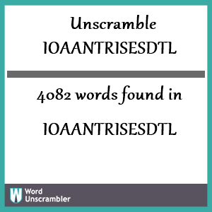 4082 words unscrambled from ioaantrisesdtl