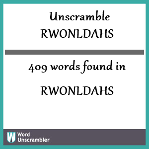 409 words unscrambled from rwonldahs