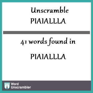 41 words unscrambled from piaiallla