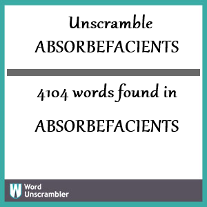 4104 words unscrambled from absorbefacients