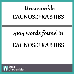 4104 words unscrambled from eacnosefrabtibs