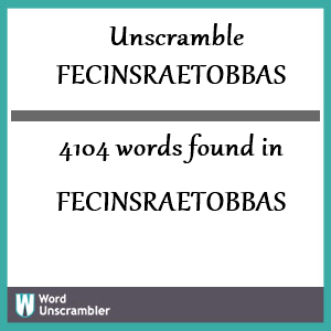 4104 words unscrambled from fecinsraetobbas
