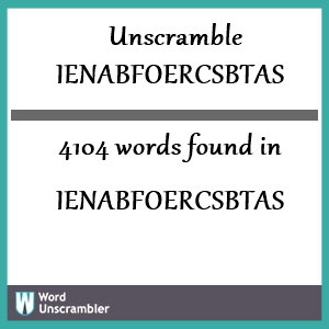 4104 words unscrambled from ienabfoercsbtas
