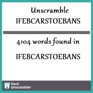 4104 words unscrambled from ifebcarstoebans