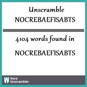 4104 words unscrambled from nocrebaefisabts