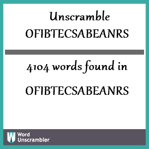 4104 words unscrambled from ofibtecsabeanrs