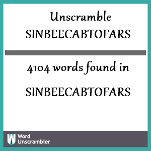 4104 words unscrambled from sinbeecabtofars