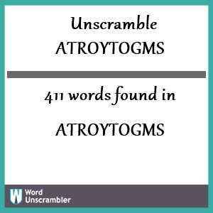 411 words unscrambled from atroytogms