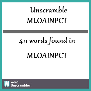 411 words unscrambled from mloainpct