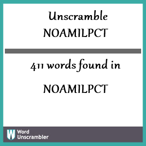 411 words unscrambled from noamilpct