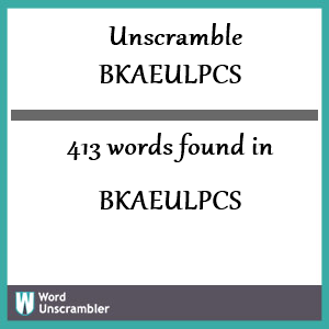 413 words unscrambled from bkaeulpcs