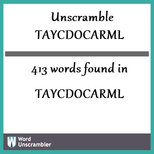 413 words unscrambled from taycdocarml