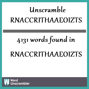 4131 words unscrambled from rnaccrithaaeoizts