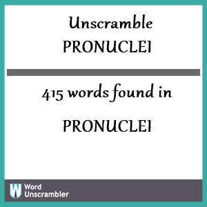 415 words unscrambled from pronuclei