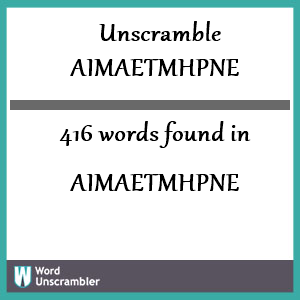 416 words unscrambled from aimaetmhpne
