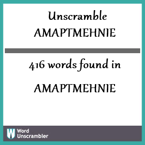 416 words unscrambled from amaptmehnie