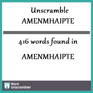 416 words unscrambled from amenmhaipte