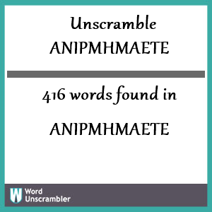 416 words unscrambled from anipmhmaete