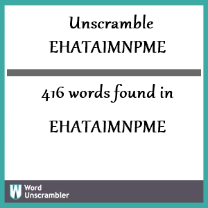 416 words unscrambled from ehataimnpme