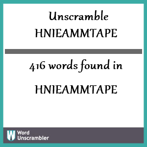 416 words unscrambled from hnieammtape