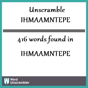 416 words unscrambled from ihmaamntepe