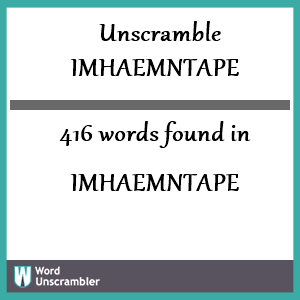 416 words unscrambled from imhaemntape