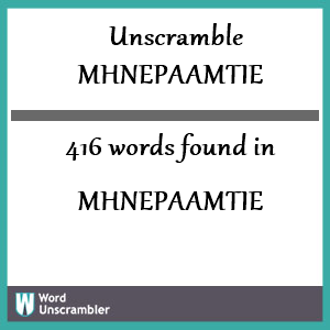 416 words unscrambled from mhnepaamtie