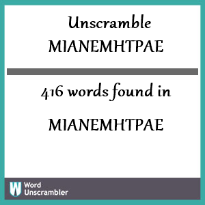 416 words unscrambled from mianemhtpae