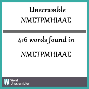 416 words unscrambled from nmetpmhiaae