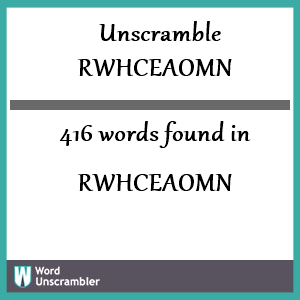 416 words unscrambled from rwhceaomn