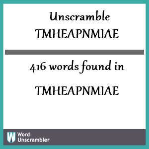 416 words unscrambled from tmheapnmiae