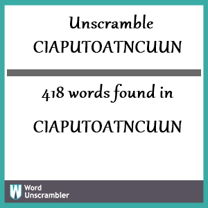 418 words unscrambled from ciaputoatncuun