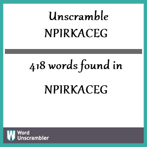 418 words unscrambled from npirkaceg