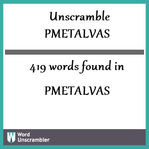 419 words unscrambled from pmetalvas