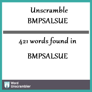 421 words unscrambled from bmpsalsue