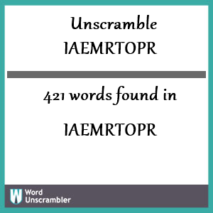 421 words unscrambled from iaemrtopr