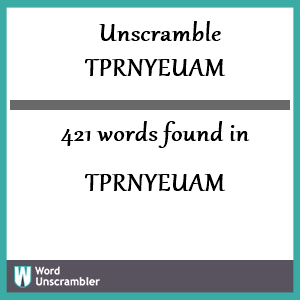 421 words unscrambled from tprnyeuam