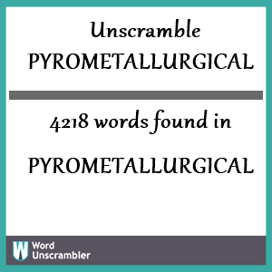 4218 words unscrambled from pyrometallurgical