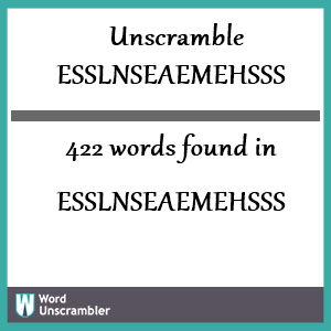 422 words unscrambled from esslnseaemehsss