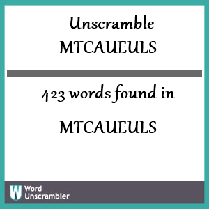 423 words unscrambled from mtcaueuls