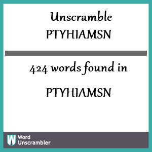 424 words unscrambled from ptyhiamsn