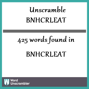 425 words unscrambled from bnhcrleat