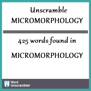 425 words unscrambled from micromorphology