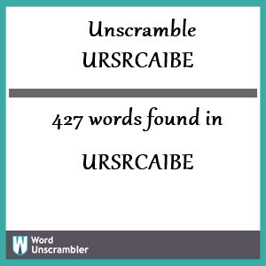 427 words unscrambled from ursrcaibe