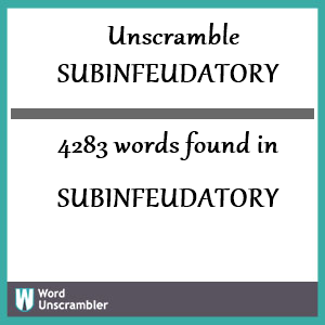 4283 words unscrambled from subinfeudatory