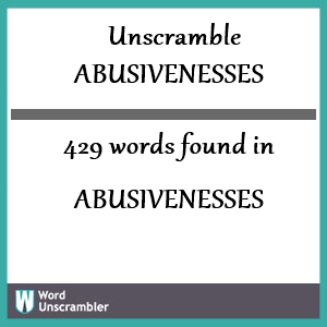 429 words unscrambled from abusivenesses
