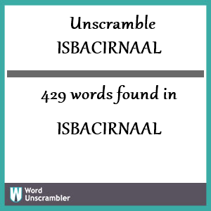 429 words unscrambled from isbacirnaal