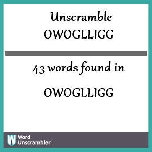 43 words unscrambled from owoglligg