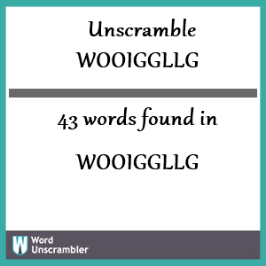 43 words unscrambled from wooiggllg