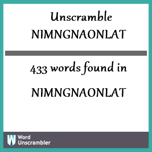 433 words unscrambled from nimngnaonlat